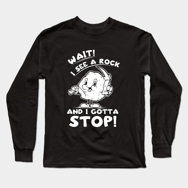 Wait I See A Rock And I Gotta Stop Funny And Cute Retro Vintage Rock Collector Long Sleeve T-Shirt by SWIFTYSPADE